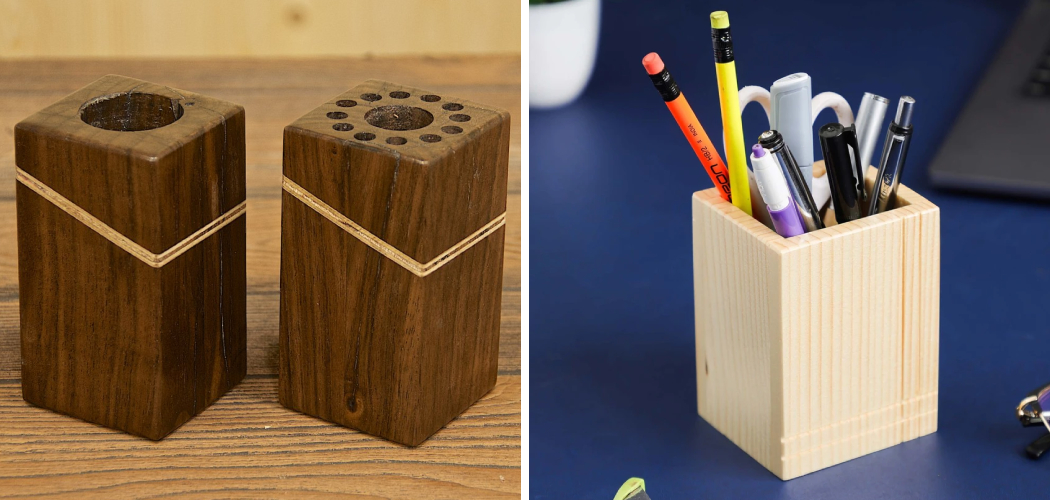 How to Make a Wooden Pen Holder | 10 Effective Methods (2026)