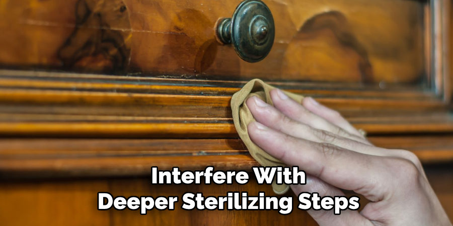 Interfere With
Deeper Sterilizing Steps