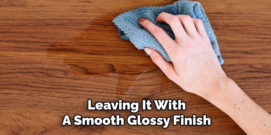 Leaving It With
A Smooth Glossy Finish