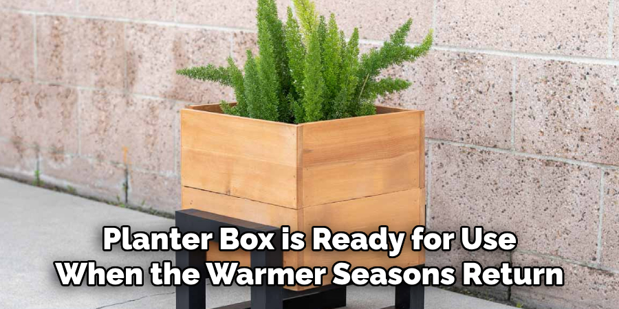 Planter Box is Ready for Use
When the Warmer Seasons Return