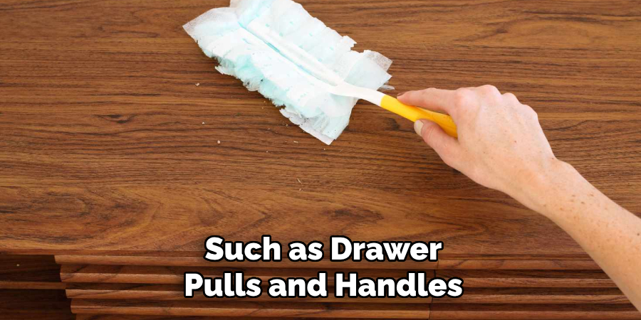 Such as Drawer
Pulls and Handles