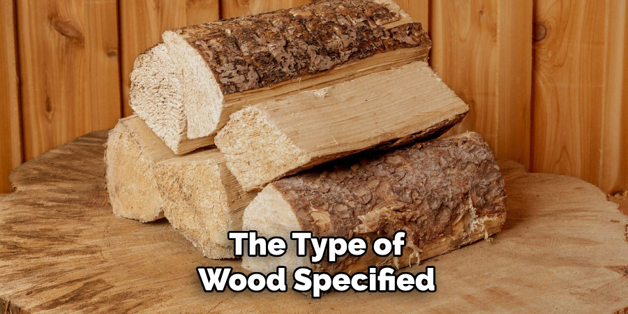 The Type of
Wood Specified