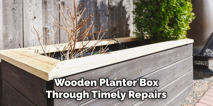 Wooden Planter Box
Through Timely Repairs