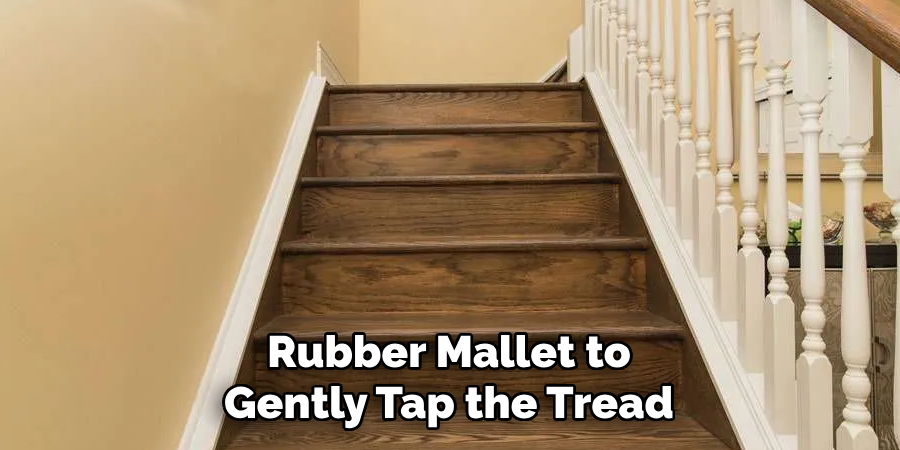 Rubber Mallet to
Gently Tap the Tread