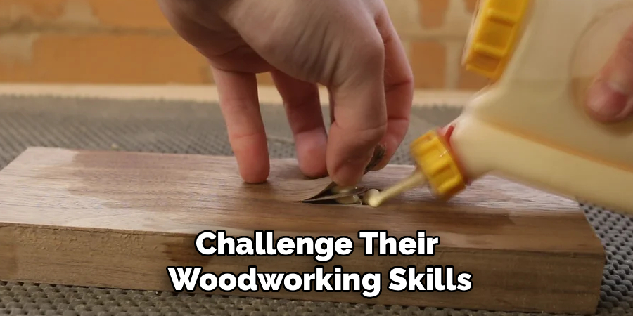 Challenge Their Woodworking Skills