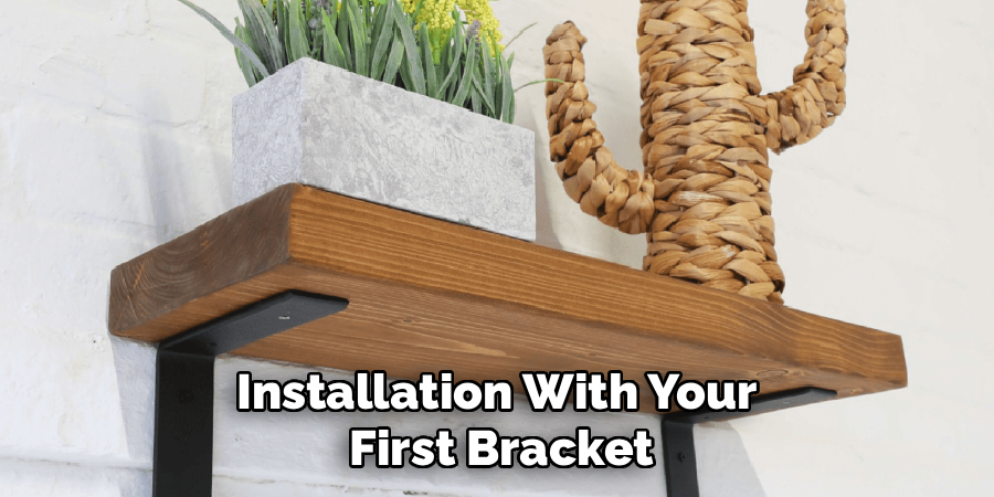 Installation With Your
First Bracket