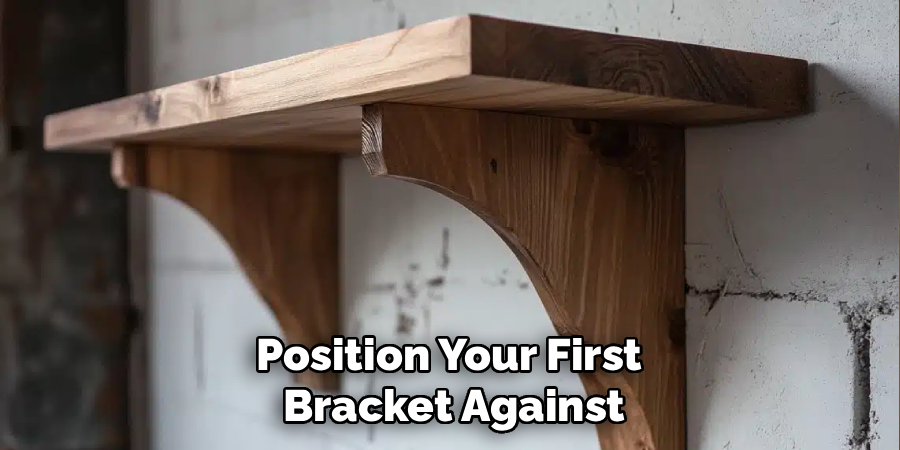 Position Your First
Bracket Against